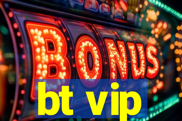 bt vip